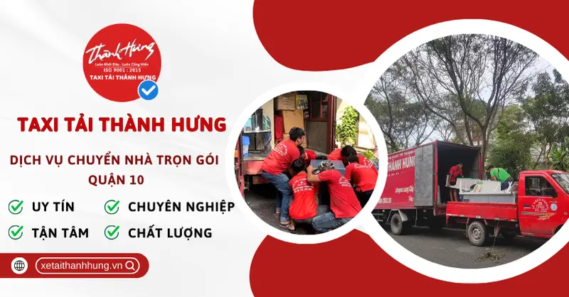 Dịch vụ chuyển nhà trọn gói quận 10 - Taxi Tải Thành Hưng
